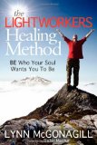 Lightworkers Healing Method BE Who Your Soul Wants You to Be 2012 9781614483311 Front Cover
