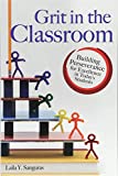 Grit in the Classroom Building Perseverance for Excellence in Today's Students  9781618216311 Front Cover