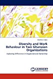 Diversity and Work Behaviour in Two Ghanaian Organizations 2012 9783659172311 Front Cover