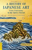 History of Japanese Art From Prehistory to the Taisho Period 2009 9784805310311 Front Cover