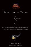 Every Living Thing Man's Obsessive Quest to Catalog Life, from Nanobacteria to New Monkeys 2010 9780061430312 Front Cover