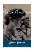 Bronx Primitive Portraits in a Childhood 1997 9780140263312 Front Cover