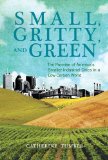 Small, Gritty, and Green The Promise of America's Smaller Industrial Cities in a Low-Carbon World cover art