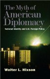 Myth of American Diplomacy National Identity and U. S. Foreign Policy cover art