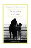 In Service to the Horse : Chronicles of a Labor of Love 2004 9780316806312 Front Cover