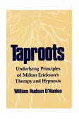 Taproots Underlying Principles of Milton Erickson's Therapy and Hypnosis cover art