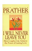 I Will Never Leave You How Couples Can Achieve the Power of Lasting Love 1996 9780553375312 Front Cover