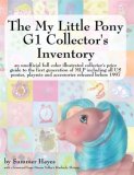 My Little Pony G1 Collector&#39;s Inventory An unofficial full color illustrated collector&#39;s price guide to the first generation of MLP including all US ponies, playsets and accessories released Before 1997