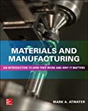 Materials and Manufacturing: an Introduction to How They Work and Why It Matters  9781260122312 Front Cover