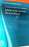Occupational Therapy Practice Guidelines for Adults with Serious Mental Illness  9781569003312 Front Cover