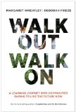 Walk Out Walk On A Learning Journey into Communities Daring to Live the Future Now 2011 9781605097312 Front Cover