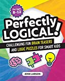 Perfectly Logical! Challenging Fun Brain Teasers and Logic Puzzles for Smart Kids  9781641525312 Front Cover