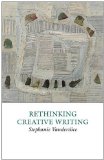 Rethinking Creative Writing in Higher Education Programs and Practices That Work cover art