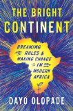 Bright Continent Breaking Rules and Making Change in Modern Africa cover art