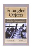 Entangled Objects Exchange, Material Culture, and Colonialism in the Pacific cover art