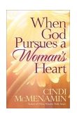 When God Pursues a Woman's Heart Discovering the Many Ways He Loves You 2003 9780736911313 Front Cover