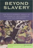 Beyond Slavery The Multilayered Legacy of Africans in Latin America and the Caribbean cover art