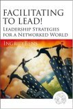 Facilitating to Lead! Leadership Strategies for a Networked World 2nd 9780787977313 Front Cover