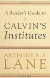 Reader's Guide to Calvin's Institutes 2009 9780801037313 Front Cover