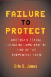 Failure to Protect America's Sexual Predator Laws and the Rise of the Preventive State cover art