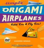 Simple Origami Airplanes Kit Fold 'Em and Fly 'Em!: Kit with Origami Book Book, 14 Projects, 64 Origami Papers and Instructional DVD: Great for Kids and Adults 2010 9780804841313 Front Cover