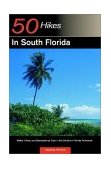 Explorer's Guide 50 Hikes in South Florida Walks, Hikes, and Backpacking Trips in the Southern Florida Peninsula 2003 9780881505313 Front Cover