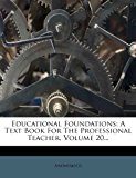 Educational Foundations A Text Book for the Professional Teacher, Volume 20... 2012 9781279022313 Front Cover