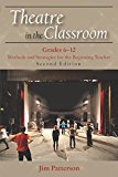 Theatre in the Classroom, Grades 6-12: Methods and Strategies for the Beginning Teacher  9781478632313 Front Cover