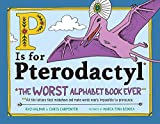 P Is for Pterodactyl The Worst Alphabet Book Ever 2018 9781492674313 Front Cover