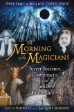 Morning of the Magicians Secret Societies, Conspiracies, and Vanished Civilizations 4th 2008 9781594772313 Front Cover