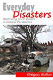 Everyday Disasters Rethinking Iconic Events in Cultural Perspective  9781611323313 Front Cover