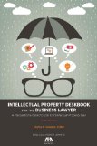 Intellectual Property Deskbook for the Business Lawyer A Transactions-Based Guide to Intellectual Property Law 3rd 9781627221313 Front Cover