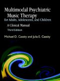 Multimodal Psychiatric Music Therapy for Adults, Adolescents, and Children A Clinical Manual Third Edition cover art