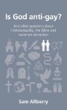 Is God Anti-Gay? And Other Questions about Homosexuality, the Bible and Same-Sex Attraction  9781908762313 Front Cover