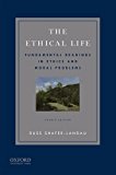 The Ethical Life: Fundamental Readings in Ethics and Contemporary Moral Problems cover art
