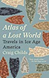 Atlas of a Lost World Travels in Ice Age America  9780345806314 Front Cover