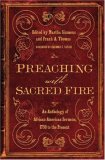 Preaching with Sacred Fire An Anthology of African American Sermons, 1750 to the Present