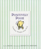 Positively Pooh: Timeless Wisdom from Pooh 2008 9780525479314 Front Cover