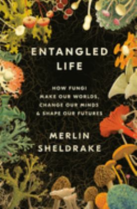 Entangled Life How Fungi Make Our Worlds, Change Our Minds and Shape Our Futures  9780525510314 Front Cover