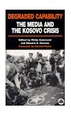 Degraded Capability: the Media and the Kosovo Crisis  9780745316314 Front Cover