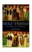 Holy Things A Liturgical Theology cover art
