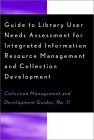 Guide to Library User Needs Assessment for Integrated Information Resource Management and Collection Development cover art