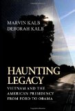Haunting Legacy Vietnam and the American Presidency from Ford to Obama cover art