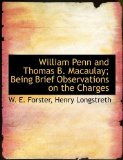 William Penn and Thomas B Macaulay; Being Brief Observations on the Charges 2010 9781140479314 Front Cover