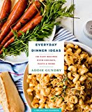 Everyday Dinner Ideas 103 Easy Recipes for Chicken, Pasta, and Other Dishes Everyone Will Love  9781250132314 Front Cover