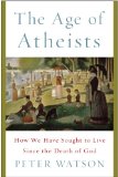 Age of Atheists How We Have Sought to Live since the Death of God 2014 9781476754314 Front Cover