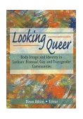 Looking Queer Body Image and Identity in Lesbian, Bisexual, Gay, and Transgender Communities cover art