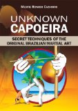 Unknown Capoeira Secret Techniques of the Original Brazilian Martial Art 2009 9781583942314 Front Cover