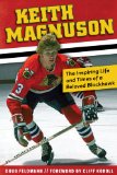 Keith Magnuson The Inspiring Life and Times of a Beloved Blackhawk  9781600788314 Front Cover