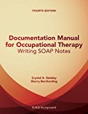 Documentation Manual for Occupational Therapy Writing SOAP Notes 4th 9781630912314 Front Cover